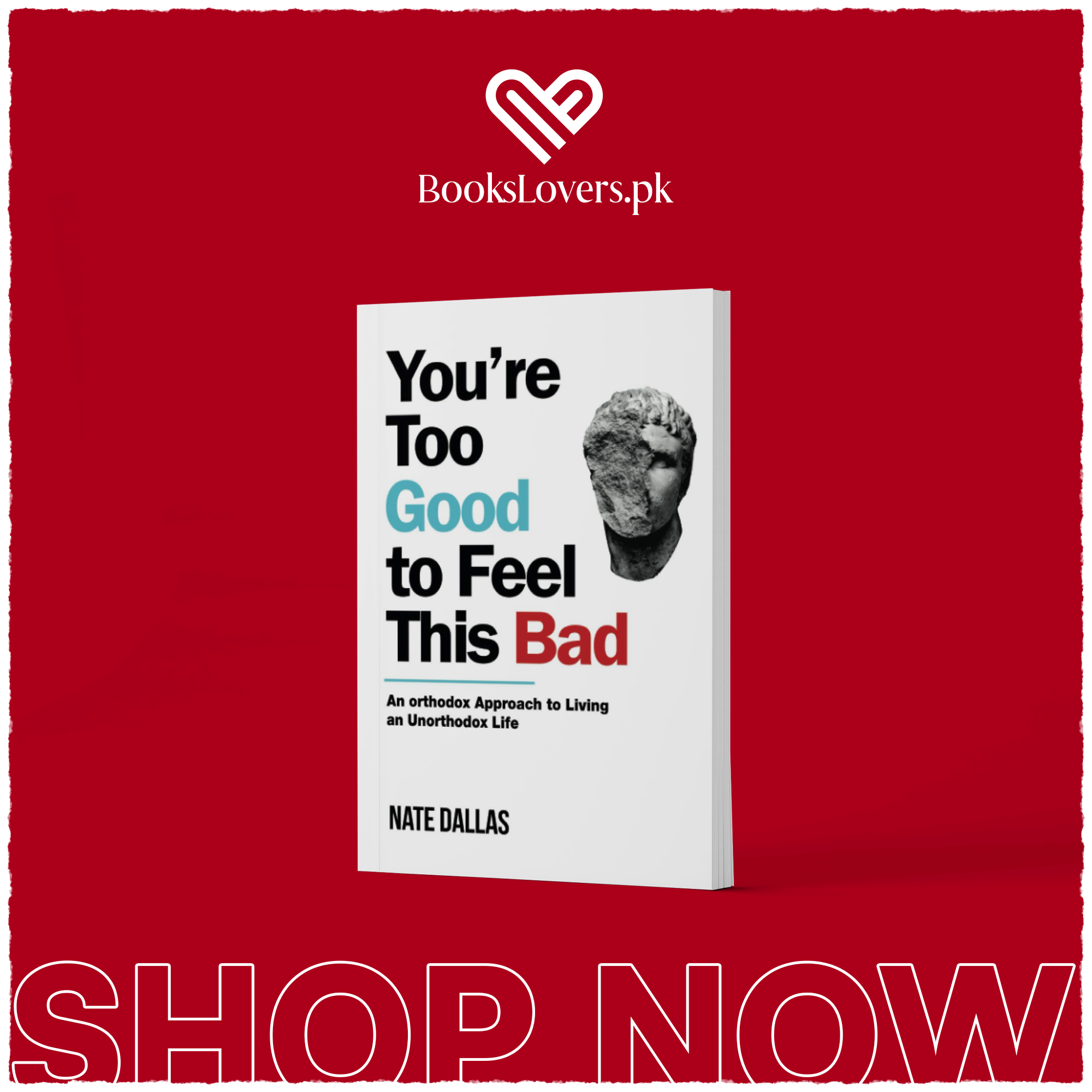 You're Too Good to Feel This Bad: An Orthodox Approach to Living an Unorthodox Life by Nate Dallas