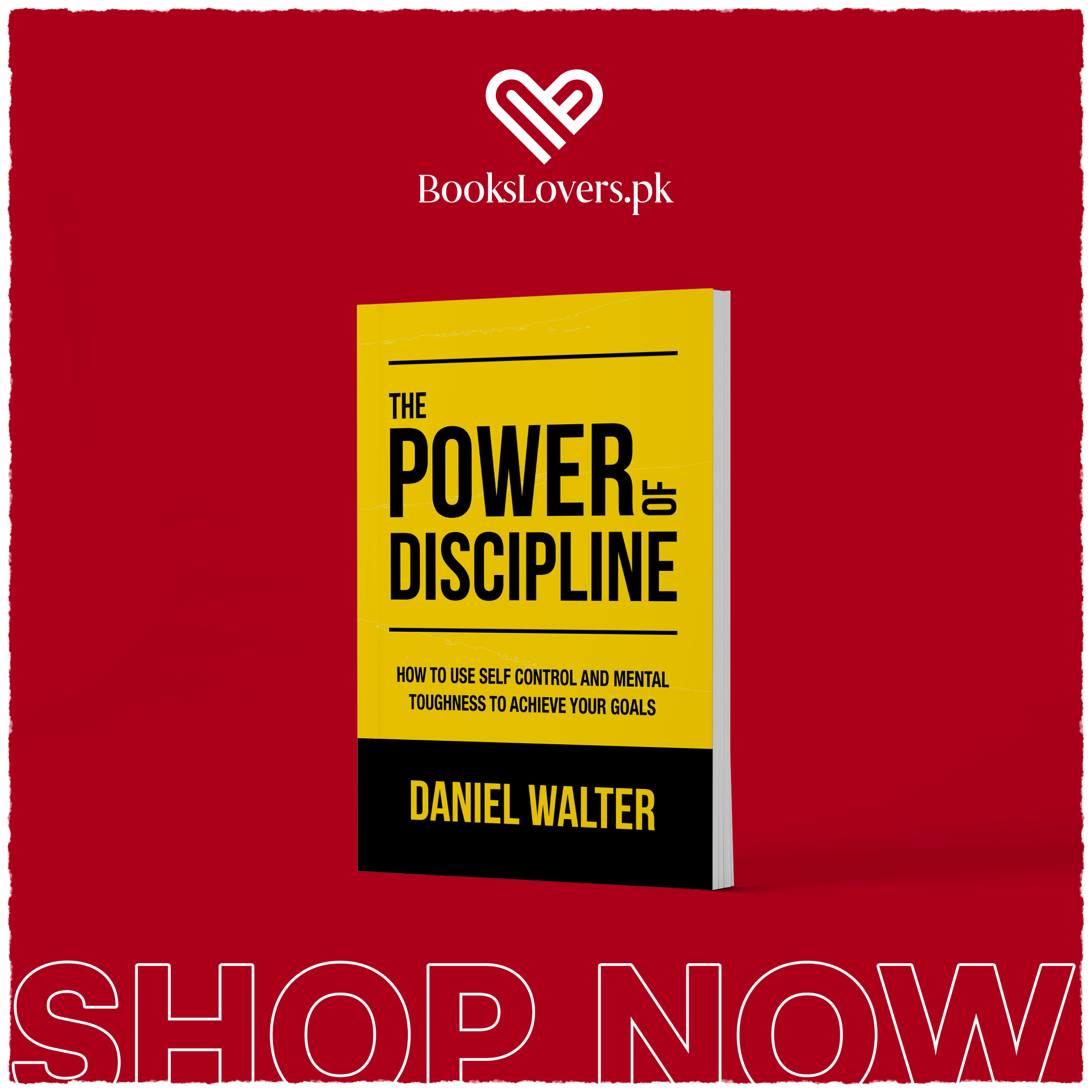 The Power of Discipline: How to Use Self Control and Mental Toughness to Achieve Your Goals by Daniel Walter