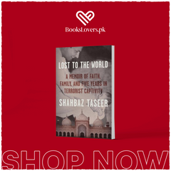 Lost to the World: A Memoir of Faith, Family, and Five Years in Terrorist Captivity by Shahbaz Taseer