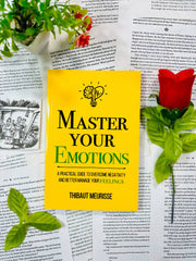 Master Your Emotions: A Practical Guide to Overcome Negativity and Better Manage Your Feelings by Thibaut Meurisse