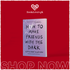 How to Make Friends with the Dark by Kathleen Glasgow