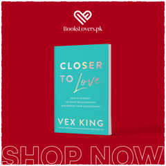 Closer to Love: How to Attract the Right Relationships and Deepen Your Connections by Vex King